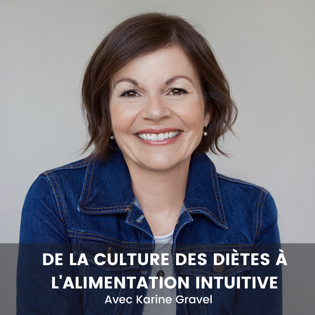 De la culture des diètes à l’alimentation intuitive avec Karine Gravel