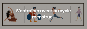 L'entraînement selon le cylce menstruel